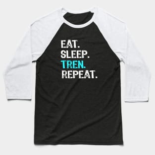 Eat Sleep Tren Repeat Baseball T-Shirt